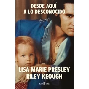 DESDE AQUI A LO DESCONOCIDO - MEMORIAS - LISA MARIE PRESLEY