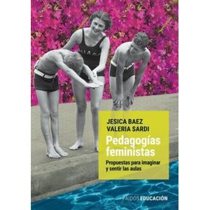 PEDAGOGIAS FEMINISTAS - PROPUESTAS PARA IMAGINAR Y SENTIR LA