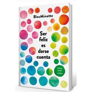SER FELIZ ES DARSE CUENTA - REEDICION - BLEUMINETTE