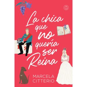LA CHICA QUE NO QUERIA SER REINA - MARCELA CITTERIO