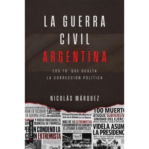 LA GUERRA CIVIL ARGENTINA - NICOLAS MARQUEZ