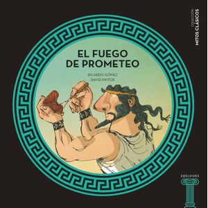 EL FUEGO DE PROMETEO - MITOS CLASICOS