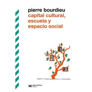 CAPITAL CULTURAL, ESCUELA Y ESPACIO SOCIAL - PIERRE BOURDIEU