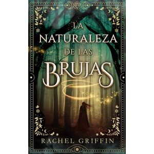 LA NATURALEZA DE LAS BRUJAS - RACHEL GRIFFIN