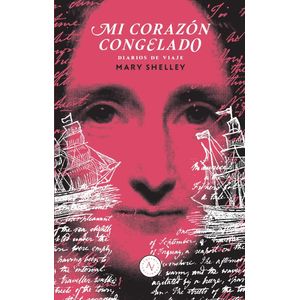MI CORAZON CONGELADO - DIARIOS DE VIAJE - MARY SHELLEY