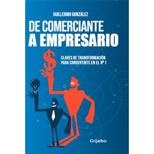 DE COMERCIANTE A EMPRESARIO - GUILLERMO GONZALEZ