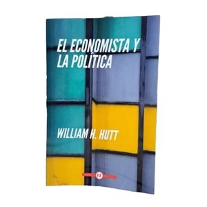 EL ECONOMISTA Y LA POLITICA - WILLIAM HUTT