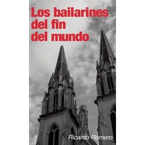 LIBRO LOS BAILARINES DEL FIN DEL MUNDO - RICARDO ROMERO