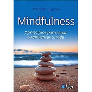 MINDFULNESS - 7 PRINCIPIOS PARA SANAR Y REINVENTAR TU VIDA