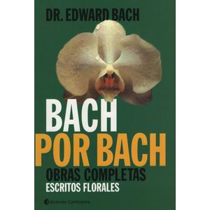BACH POR BACH - OBRAS COMPLETAS / ESCRITOS FLORALES