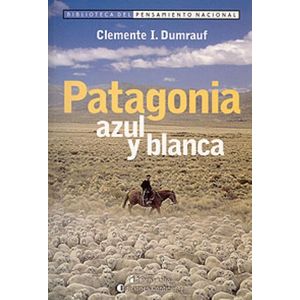 PATAGONIA AZUL Y BLANCA - CLEMENTE I. DUMRAUF