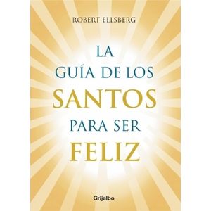 LA GUIA DE LOS SANTOS PARA SER FELIZ