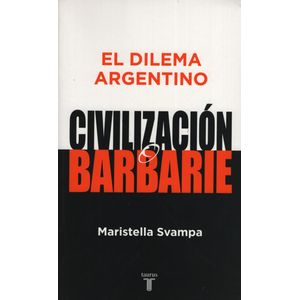 EL DILEMA ARGENTINO: CIVILIZACION O BARBARIE