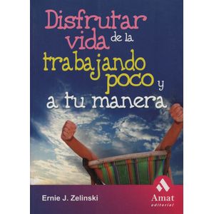 DISFRUTAR DE LA VIDA TRABAJANDO POCO - ERNIE ZELINSKI