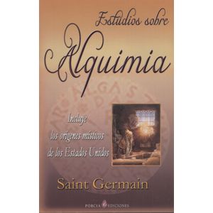 ESTUDIOS SOBRE ALQUIMIA - INCLUYE LOS ORIGENES MISTICOS DE L