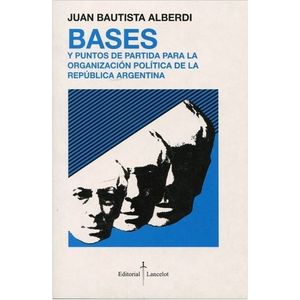 BASES Y PUNTOS DE PARTIDA PARA LA ORGANIZACION POLITICA DE L