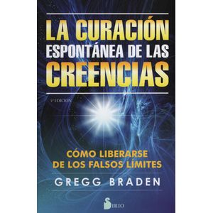 LA CURACION ESPONTANEA DE LAS CREENCIAS - COMO LIBERARSE DE
