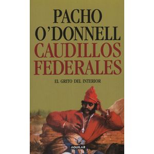 CAUDILLOS FEDERALES. EL GRITO DEL INTERIOR