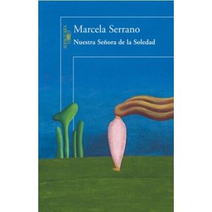 NUESTRA SEÑORA DE LA SOLEDAD - MARCELA SERRANO