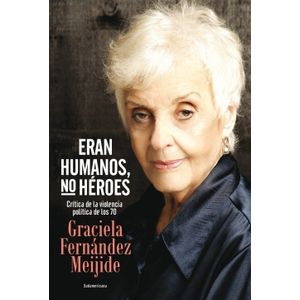 ERAN HUMANOS, NO HEROES: CRITICA DE LA VIOLENCIA POLITICA DE