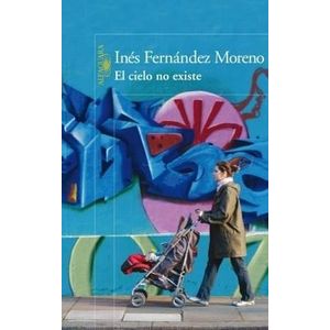 EL CIELO NO EXISTE - INES FERNANDEZ MORENO