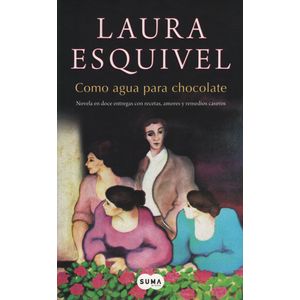 COMO AGUA PARA CHOCOLATE - LAURA ESQUIVEL