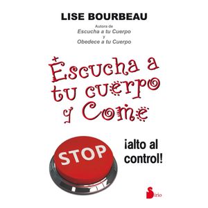 ESCUCHA A TU CUERPO Y COME - LISE BOURBEAU