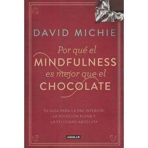 POR QUE EL MINDFULNESS ES MEJOR QUE EL CHOCOLATE