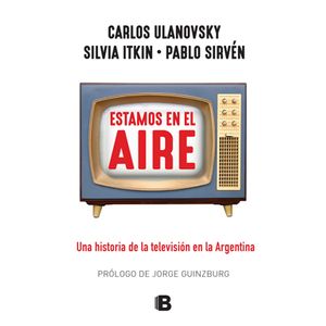 ESTAMOS EN EL AIRE: UNA HISTORIA DE LA TELEVISIÓN EN LA ARGE