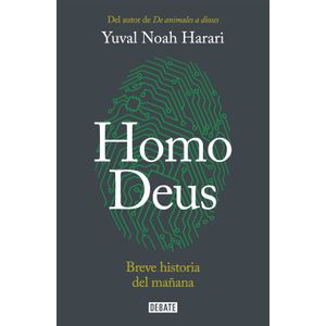 HOMO DEUS. BREVE HISTORIA DEL MAÑANA - YUVAL NOAH HARARI