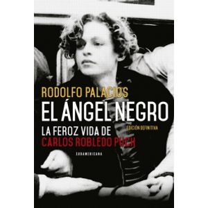 EL ANGEL NEGRO - LA FEROZ VIDA DE CARLOS ROBLEDO PUCH
