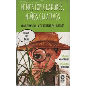 NIÑOS EXPLORADORES, NIÑOS CREATIVOS - COMO FOMENTAR LA CREAT