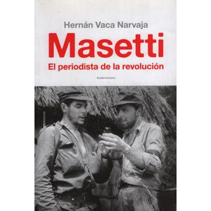 MASETTI. EL PERIODISTA DE LA REVOLUCION