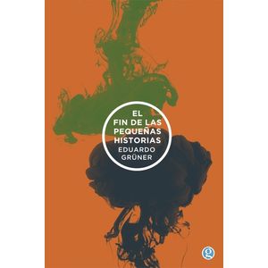EL FIN DE LAS PEQUEÑAS HISTORIAS - EDUARDO GRUNER