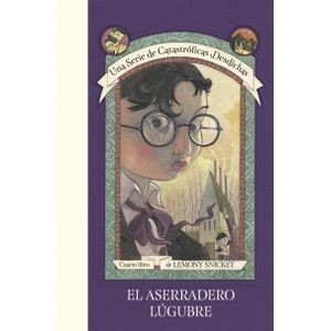 EL ASERRADERO LUGUBRE - UNA SERIE DE CATASTROFICAS DESDICHAS