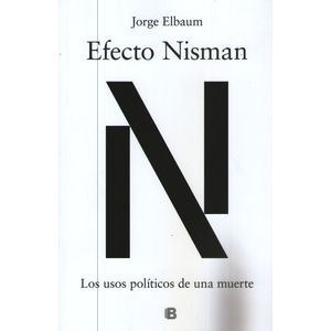 EFECTO NISMAN - LOS USOS POLÍTICOS DE UNA MUERTE