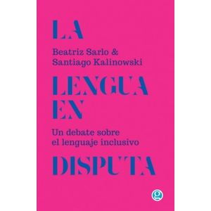 LA LENGUA EN DISPUTA  - UN DEBATE SOBRE EL LENGUAJE INCLUSIV