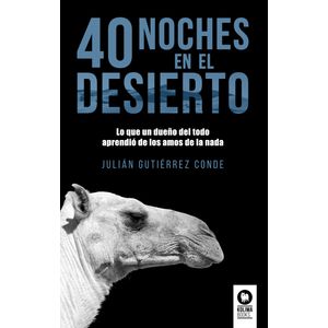 40 NOCHES EN EL DESIERTO - LO QUE UN DUEÑO DEL TODO APRENDIO