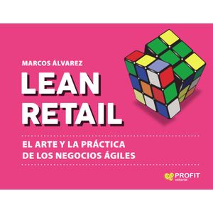 LEAN RETAIL - EL ARTE Y LA PRACTICA DE LOS NEGOCIOS AGILES