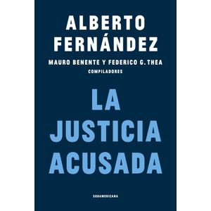 LA JUSTICIA ACUSADA - ALBERTO FERNANDEZ
