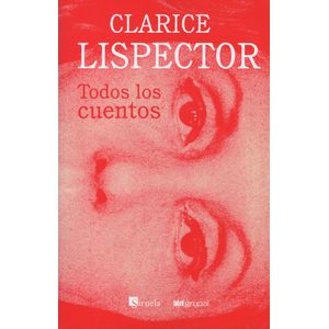 TODOS LOS CUENTOS - CLARICE LISPECTOR