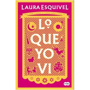 LO QUE YO VI - LAURA ESQUIVEL