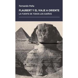 FLAUBERT Y EL VIAJE A ORIENTE - FERNANDO PEÑA