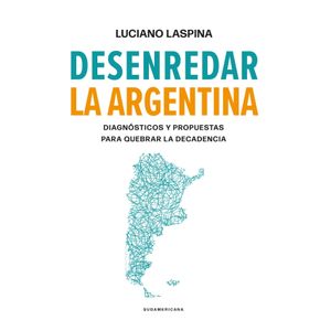 DESENREDAR LA ARGENTINA - LUCIANO LASPINA