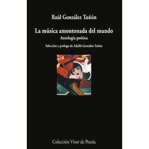 LA MUSICA AMONTONADA DEL MUNDO - RAUL GONZALEZ TUÑON