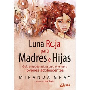 LUNA ROJA PARA MADRES E HIJAS - MIRANDA GRAY