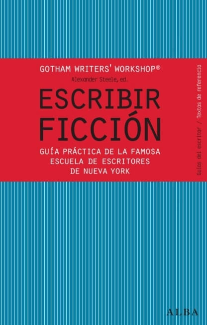 ESCRIBIR FICCION - GUIA PRACTICA DE LA FAMOSA ESCUELA DE ESCRITORES DE NUEVA YORK