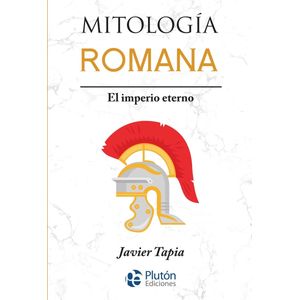 MITOLOGIA ROMANA - EL IMPERIO ETERNO - JAVIER TAPIA