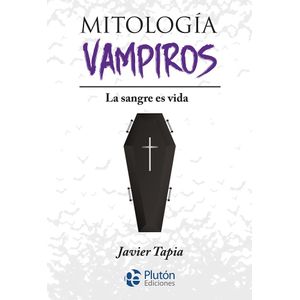 MITOLOGIA VAMPIROS - LA SANGRE ES VIDA - JAVIER TAPIA