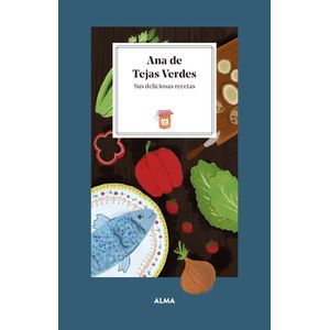 ANA DE TEJAS VERDES - SUS DELICIOSAS RECETAS - LAURA MANZANE